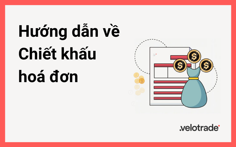 Hướng dẫn về Chiết khấu hoá đơn | Velotrade