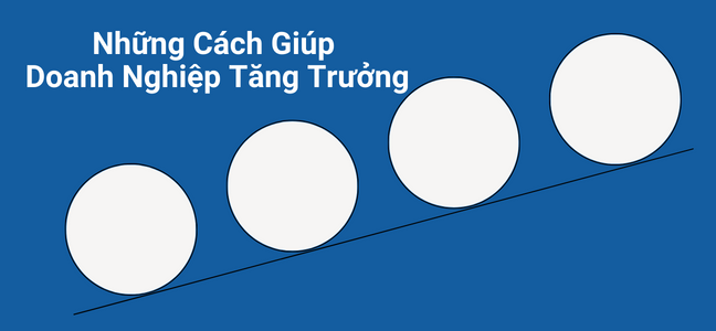 Cách Để Giúp Doanh Nghiệp Tăng Trưởng